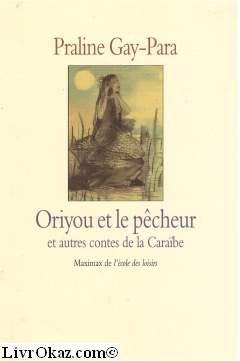 Oriyou et le pêcheur, et autres contes de la Caraïbe