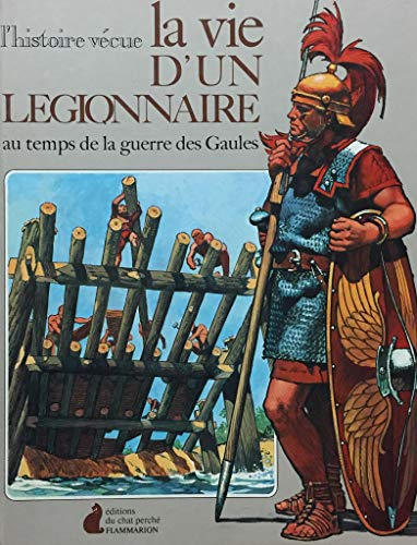 La vie d'un Légionnaire au temps de la guerre des Gaules