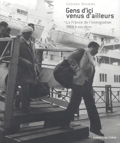 Gens d'ici venus d'ailleurs: La France de l'immigration 1900 à nos jours