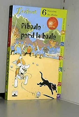 Piboule perd la boule. 6 histoires de chiens