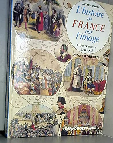L'histoire de France par l'image *Des origines à Louis XIII
