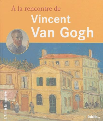 A la rencontre de : Vincent Van Gogh