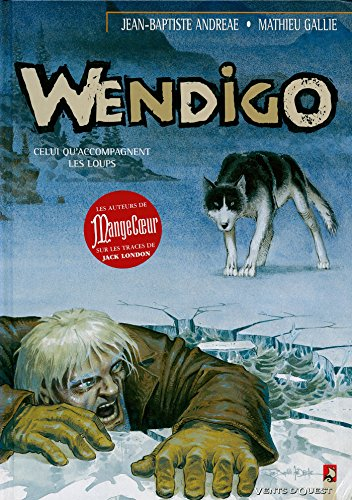 Wendigo. Tome 1: Celui qu'accompagnent les loups