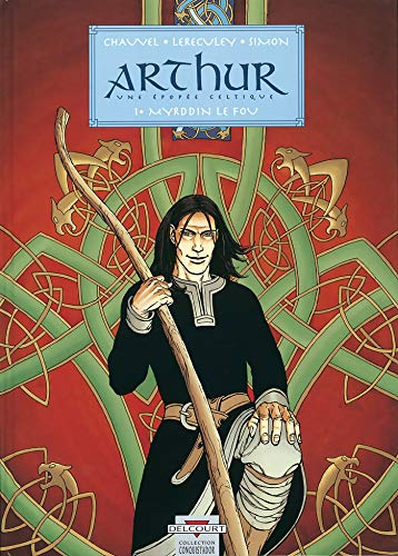 Arthur une épopée celtique. Tome 1: Myrddin le fou