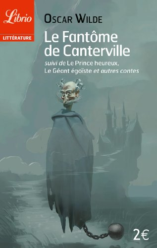 Le fantôme de Canterville suivi de Le Prince Heureux, Le Géant Egoïste et autres contes