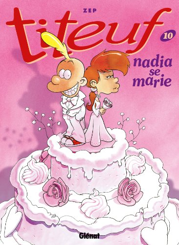 Titeuf. Tome 10 : Nadia se marie