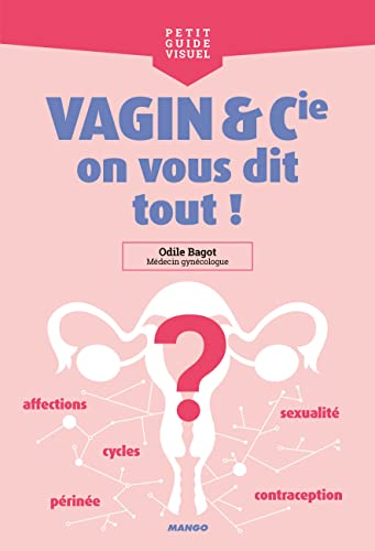 Vagin et Cie, on vous dit tout ! : Règles, contraception, sexualité, périnée, affections...