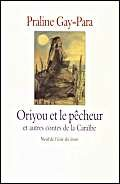 Oriyou et le pêcheur, et autres contes de la Caraïbe