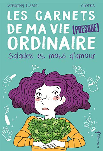 Les carnets de ma vie (presque) ordinaire, tome 3 : salades et mots d'amour
