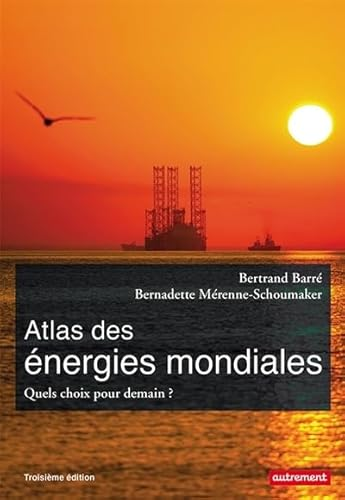 Atlas des énergies mondiales, quels choix pour demain ?