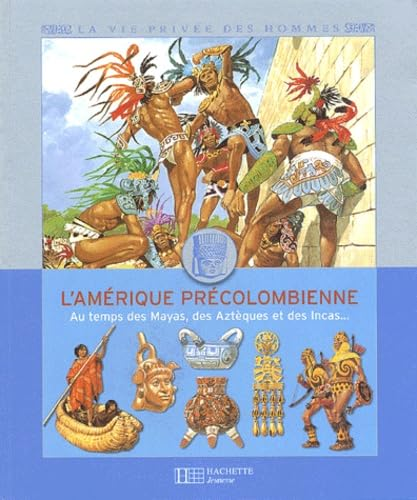 L'Amérique précolombienne : au temps des Mayas, des Aztèques et des Incas