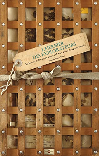 L'herbier des explorateurs : sur les traces de Théophraste, Jussieu, La Pérouse, Darwin, Livingstone, Monod...