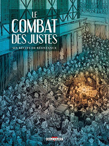 Le combat des justes : six récits de résistance