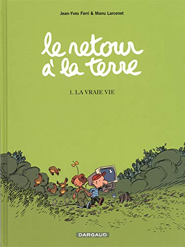 Le retour à la terre, tome 1 : La vraie vie