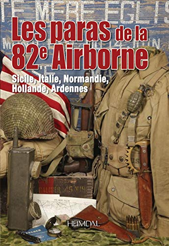 Les paras de la 82nd Airbone : Sicile, Italie, Normandie, Hollande, Ardennes