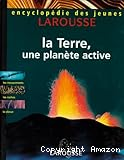 La Terre, une plan&egrave;te active