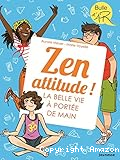 Zen attitude ! La belle vie &agrave; port&eacute;e de main