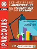 Les m&eacute;tiers de l'architecture, de l'urbanisme et du paysage