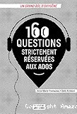 160 questions strictement r&eacute;serv&eacute;es aux ados