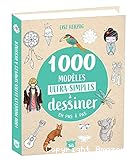 1000 mod&egrave;les ultra-simples &agrave; dessiner en pas &agrave; pas