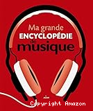 Ma grande encyclop&eacute;die de musique