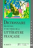 Dictionnaire des oeuvres et des th&egrave;mes de la litt&eacute;rature fran&ccedil;aise