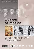 Guerre et m&eacute;dias : de la Grande Guerre &agrave; aujourd'hui