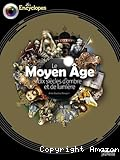 Le Moyen Age : dix si&egrave;cles d'ombre et de lumi&egrave;re
