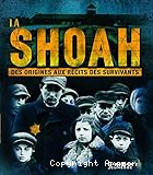 La Shoah : des origines aux r&eacute;cits des survivants