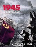 1945 : de la guerre &agrave; la paix en douze &eacute;v&eacute;nements
