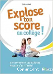 Explose ton score au collège ! : le cerveau et ses astuces... réussir c'est facile !