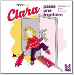 Clara passe une frontière ; Clara überquert eine Grenze