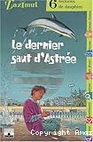 Le dernier saut d'Astr&eacute;e : six histoires de dauphins