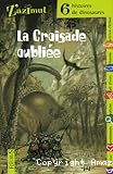 La croisade oubli&eacute;e: six histoires de dinosaures