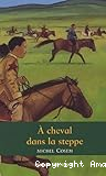 A cheval dans la steppe