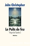 Trilogie des Tripodes : Le Puits de feu