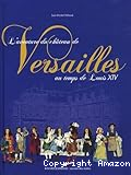 L'aventure du ch&acirc;teau de Versailles au temps de Louis XIV