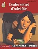 L'enfer secret d'Ad&eacute;la&iuml;de