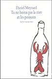 Tu ne boiras pas la mer et les poissons
