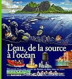 L'eau, de la source &agrave; l'oc&eacute;an