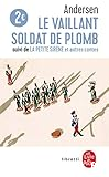 Le vaillant soldat de plaomb, la petite sir&egrave;ne et autres contes