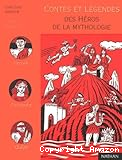 Contes et legendes des h&eacute;ros de la mythologie
