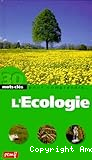 30 mots cl&eacute;s pour comprendre...l'&eacute;cologie
