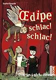 Oedipe, schlac ! schlac !