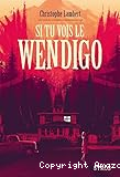 Si tu vois le Wendigo