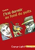 J'irai dormir au fond du puits