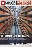 Les m&eacute;tiers du commerce de gros en France et &agrave; l'international