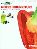 Notre nourriture : aliments, culture et sant&eacute;