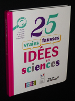 25 vraies fausses id&eacute;es en sciences