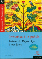 Initiation &agrave; la po&eacute;sie : Po&egrave;mes du Moyen Age &agrave; nos jours